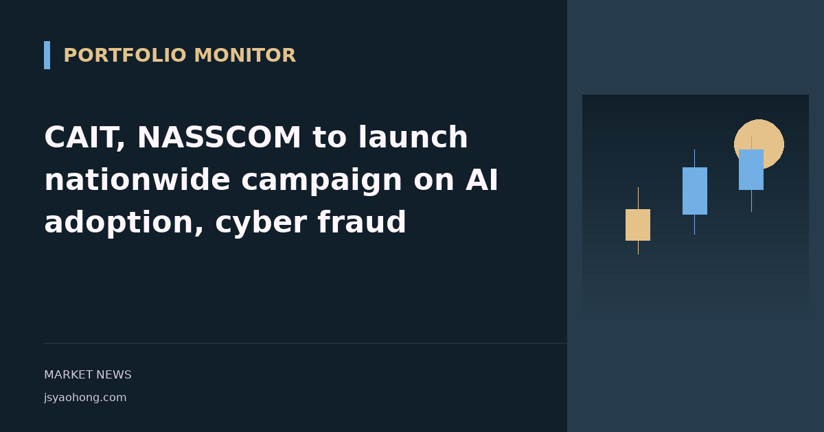 CAIT, NASSCOM to launch nationwide campaign on AI adoption, cyber fraud