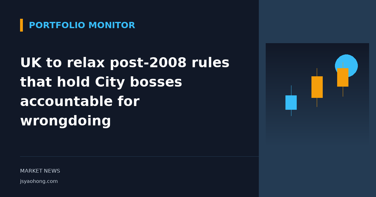 UK to relax post-2008 rules that hold City bosses accountable for wrongdoing